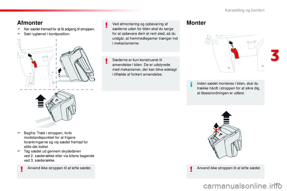 CITROEN JUMPER SPACETOURER 2017 InstruktionsbØger (in Danish) 107
Spacetourer-VP_da_Chap03_ergonomie-et-confort_ed01-2016
Afmonter
F Kør sædet fremad for at få adgang til stroppen.F Sæt ryglænet i bordposition.Anvend ikke stroppen til at løfte sædet. Anve CITROEN JUMPER SPACETOURER 2017 InstruktionsbØger (in Danish) 107
Spacetourer-VP_da_Chap03_ergonomie-et-confort_ed01-2016
Afmonter
F Kør sædet fremad for at få adgang til stroppen.F Sæt ryglænet i bordposition.Anvend ikke stroppen til at løfte sædet. Anve