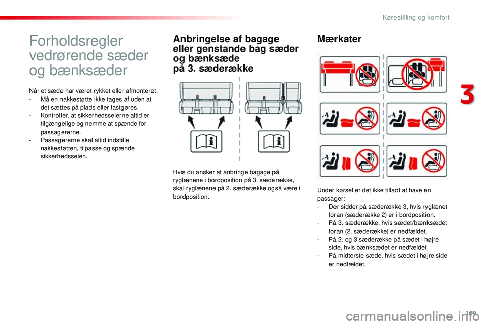 CITROEN JUMPER SPACETOURER 2017 InstruktionsbØger (in Danish) 109
Spacetourer-VP_da_Chap03_ergonomie-et-confort_ed01-2016
Forholdsregler
vedrørende sæder
og bænksæder
Når et sæde har været rykket eller afmonteret:
- M å en nakkestøtte ikke tages af ud CITROEN JUMPER SPACETOURER 2017 InstruktionsbØger (in Danish) 109
Spacetourer-VP_da_Chap03_ergonomie-et-confort_ed01-2016
Forholdsregler
vedrørende sæder
og bænksæder
Når et sæde har været rykket eller afmonteret:
- M å en nakkestøtte ikke tages af ud