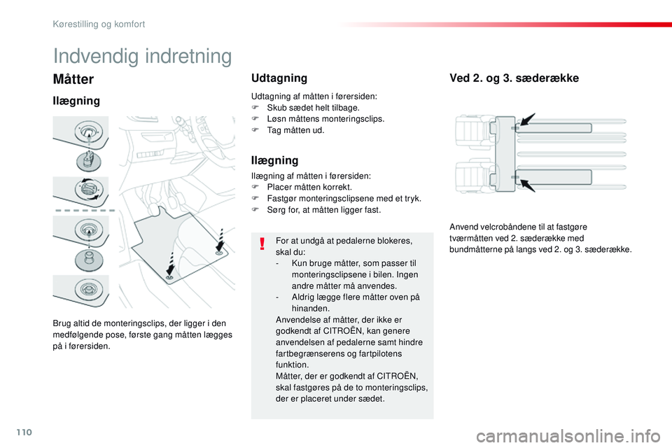 CITROEN JUMPER SPACETOURER 2017 InstruktionsbØger (in Danish) 110
Spacetourer-VP_da_Chap03_ergonomie-et-confort_ed01-2016
Måtter
Brug altid de monteringsclips, der ligger i den
medfølgende pose, første gang måtten lægges
på i førersiden.
IlægningUdtagn CITROEN JUMPER SPACETOURER 2017 InstruktionsbØger (in Danish) 110
Spacetourer-VP_da_Chap03_ergonomie-et-confort_ed01-2016
Måtter
Brug altid de monteringsclips, der ligger i den
medfølgende pose, første gang måtten lægges
på i førersiden.
IlægningUdtagn