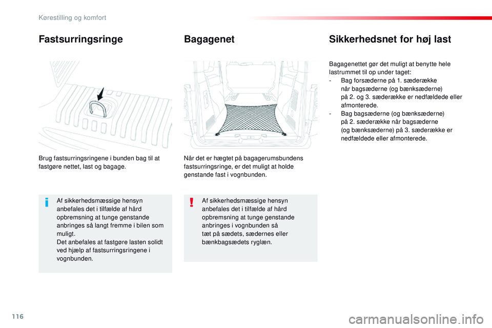 CITROEN JUMPER SPACETOURER 2017 InstruktionsbØger (in Danish) 116
Spacetourer-VP_da_Chap03_ergonomie-et-confort_ed01-2016
Fastsurringsringe
Brug fastsurringsringene i bunden bag til at
fastgøre nettet, last og bagage.
Sikkerhedsnet for høj last
Bagagenettet g CITROEN JUMPER SPACETOURER 2017 InstruktionsbØger (in Danish) 116
Spacetourer-VP_da_Chap03_ergonomie-et-confort_ed01-2016
Fastsurringsringe
Brug fastsurringsringene i bunden bag til at
fastgøre nettet, last og bagage.
Sikkerhedsnet for høj last
Bagagenettet g