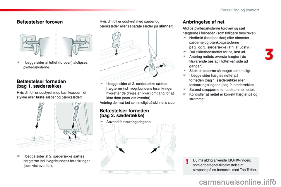 CITROEN JUMPER SPACETOURER 2017  InstruktionsbØger (in Danish) 117
Spacetourer-VP_da_Chap03_ergonomie-et-confort_ed01-2016
Befæstelser foroven
Befæstelser forneden  
(bag 1. sæderække)
Hvis din bil er udstyret med bænksæder i et 
stykke eller faste sæder o