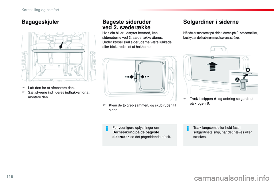 CITROEN JUMPER SPACETOURER 2017 InstruktionsbØger (in Danish) 118
Spacetourer-VP_da_Chap03_ergonomie-et-confort_ed01-2016
Bagageskjuler
F Løft den for at afmontere den.
F S æt styrene ind i deres indhakker for at
montere den. Hvis din bil er udstyret hermed, CITROEN JUMPER SPACETOURER 2017 InstruktionsbØger (in Danish) 118
Spacetourer-VP_da_Chap03_ergonomie-et-confort_ed01-2016
Bagageskjuler
F Løft den for at afmontere den.
F S æt styrene ind i deres indhakker for at
montere den. Hvis din bil er udstyret hermed,