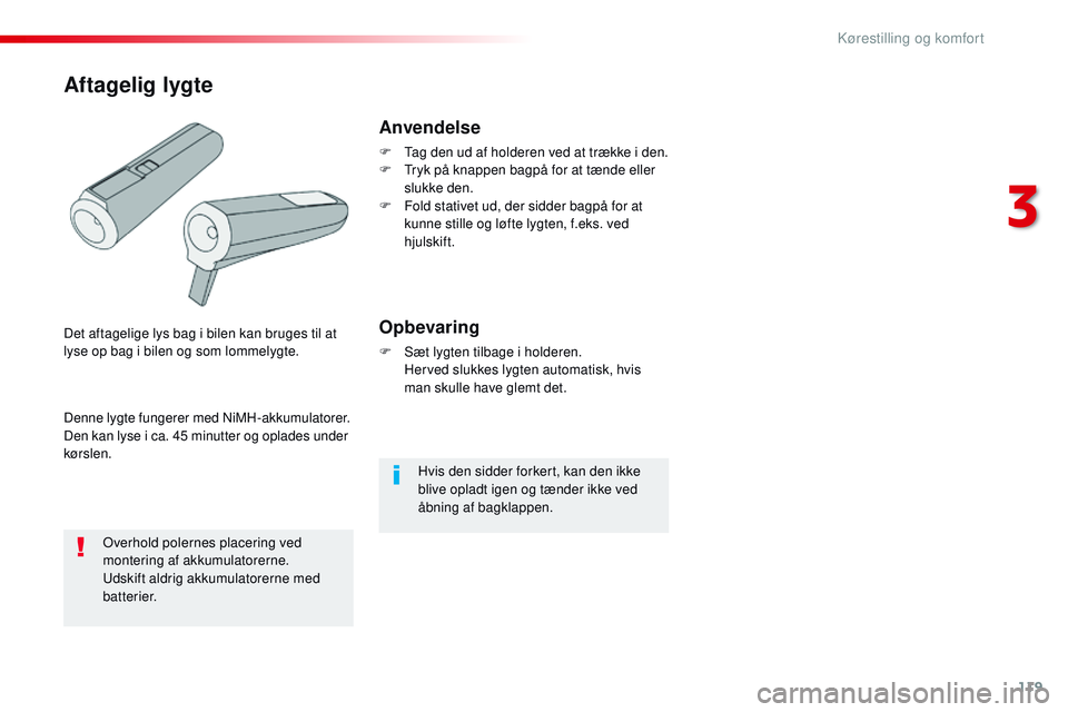 CITROEN JUMPER SPACETOURER 2017 InstruktionsbØger (in Danish) 119
Spacetourer-VP_da_Chap03_ergonomie-et-confort_ed01-2016
Hvis den sidder forkert, kan den ikke
blive opladt igen og tænder ikke ved
åbning af bagklappen.
Anvendelse
F Tag den ud af holderen ved CITROEN JUMPER SPACETOURER 2017 InstruktionsbØger (in Danish) 119
Spacetourer-VP_da_Chap03_ergonomie-et-confort_ed01-2016
Hvis den sidder forkert, kan den ikke
blive opladt igen og tænder ikke ved
åbning af bagklappen.
Anvendelse
F Tag den ud af holderen ved