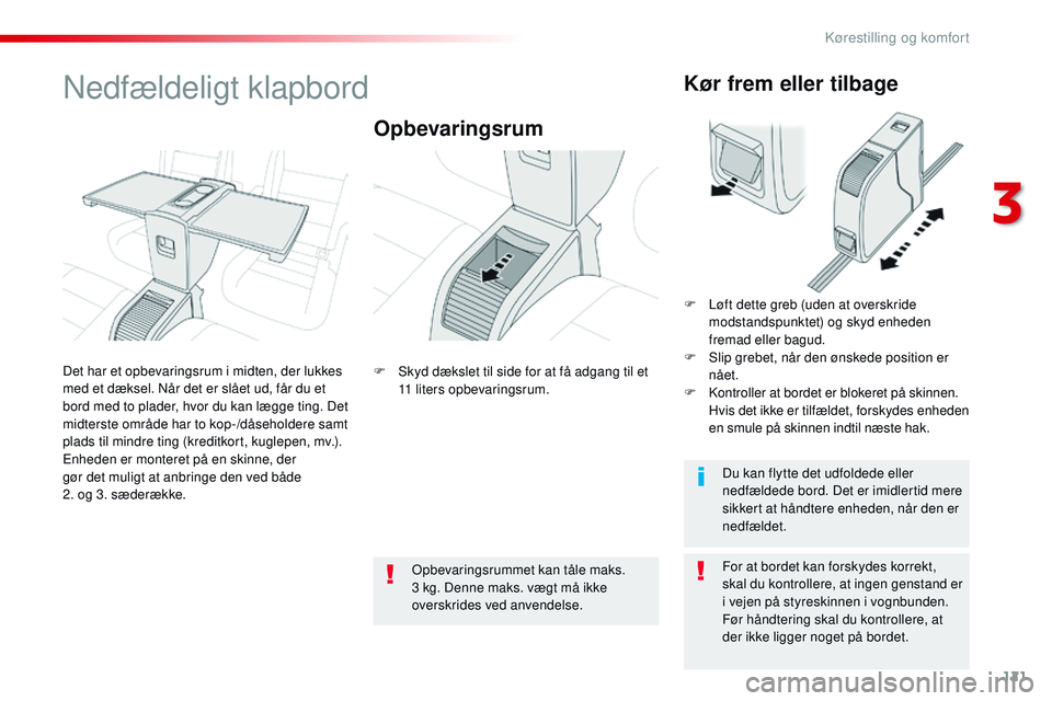 CITROEN JUMPER SPACETOURER 2017 InstruktionsbØger (in Danish) 121
Spacetourer-VP_da_Chap03_ergonomie-et-confort_ed01-2016
Nedfældeligt klapbord
Opbevaringsrum
For at bordet kan forskydes korrekt,
skal du kontrollere, at ingen genstand er
i vejen på styreskin CITROEN JUMPER SPACETOURER 2017 InstruktionsbØger (in Danish) 121
Spacetourer-VP_da_Chap03_ergonomie-et-confort_ed01-2016
Nedfældeligt klapbord
Opbevaringsrum
For at bordet kan forskydes korrekt,
skal du kontrollere, at ingen genstand er
i vejen på styreskin