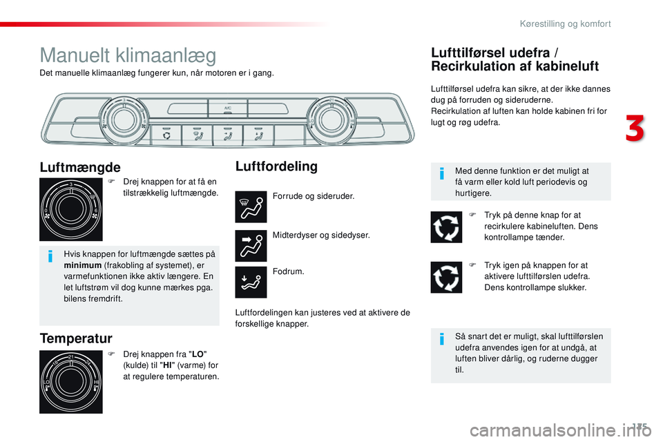 CITROEN JUMPER SPACETOURER 2017 InstruktionsbØger (in Danish) 125
Spacetourer-VP_da_Chap03_ergonomie-et-confort_ed01-2016
Det manuelle klimaanlæg fungerer kun, når motoren er i gang.
Manuelt klimaanlæg
Temperatur
F Drej knappen fra "LO"
(kulde) til & CITROEN JUMPER SPACETOURER 2017 InstruktionsbØger (in Danish) 125
Spacetourer-VP_da_Chap03_ergonomie-et-confort_ed01-2016
Det manuelle klimaanlæg fungerer kun, når motoren er i gang.
Manuelt klimaanlæg
Temperatur
F Drej knappen fra "LO"
(kulde) til &