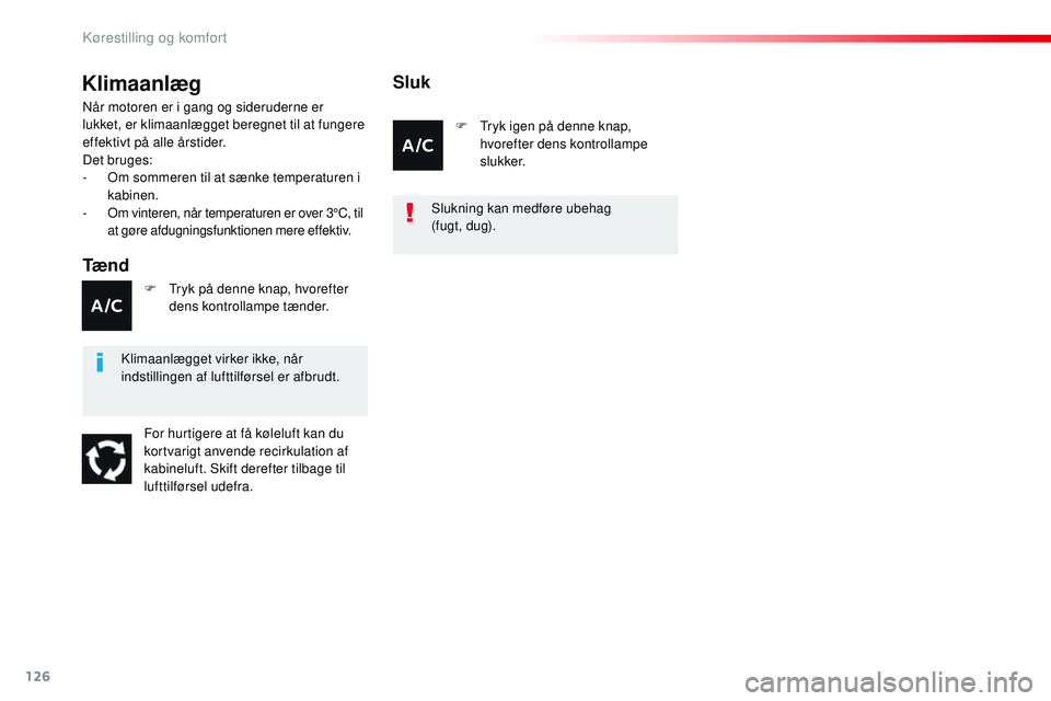 CITROEN JUMPER SPACETOURER 2017 InstruktionsbØger (in Danish) 126
Spacetourer-VP_da_Chap03_ergonomie-et-confort_ed01-2016
Klimaanlæg
Tæ n d
Når motoren er i gang og sideruderne er
lukket, er klimaanlægget beregnet til at fungere
effektivt på alle årstide CITROEN JUMPER SPACETOURER 2017 InstruktionsbØger (in Danish) 126
Spacetourer-VP_da_Chap03_ergonomie-et-confort_ed01-2016
Klimaanlæg
Tæ n d
Når motoren er i gang og sideruderne er
lukket, er klimaanlægget beregnet til at fungere
effektivt på alle årstide