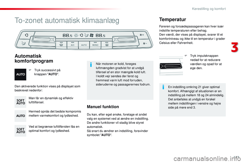 CITROEN JUMPER SPACETOURER 2017 InstruktionsbØger (in Danish) 127
Spacetourer-VP_da_Chap03_ergonomie-et-confort_ed01-2016
En indstilling omkring 21 giver optimal
komfort. Afhængigt af situationen er en
indstilling på mellem 18 og 24 almindelig.
Det anbefales CITROEN JUMPER SPACETOURER 2017 InstruktionsbØger (in Danish) 127
Spacetourer-VP_da_Chap03_ergonomie-et-confort_ed01-2016
En indstilling omkring 21 giver optimal
komfort. Afhængigt af situationen er en
indstilling på mellem 18 og 24 almindelig.
Det anbefales
