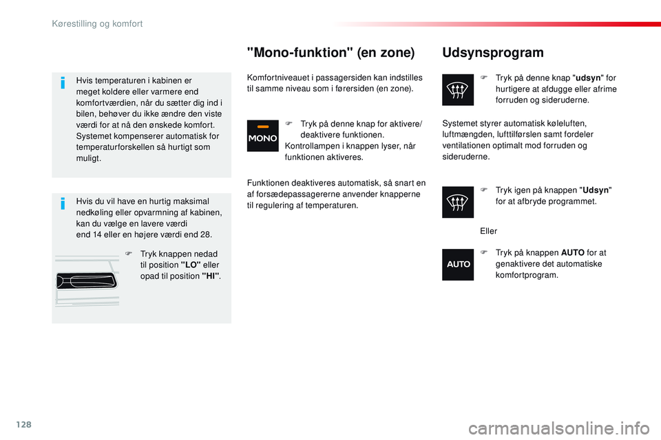 CITROEN JUMPER SPACETOURER 2017 InstruktionsbØger (in Danish) 128
Spacetourer-VP_da_Chap03_ergonomie-et-confort_ed01-2016
Udsynsprogram
F Tryk på denne knap "udsyn" for
hurtigere at afdugge eller afrime
forruden og sideruderne.
F
T
ryk igen på kna CITROEN JUMPER SPACETOURER 2017 InstruktionsbØger (in Danish) 128
Spacetourer-VP_da_Chap03_ergonomie-et-confort_ed01-2016
Udsynsprogram
F Tryk på denne knap "udsyn" for
hurtigere at afdugge eller afrime
forruden og sideruderne.
F
T
ryk igen på kna