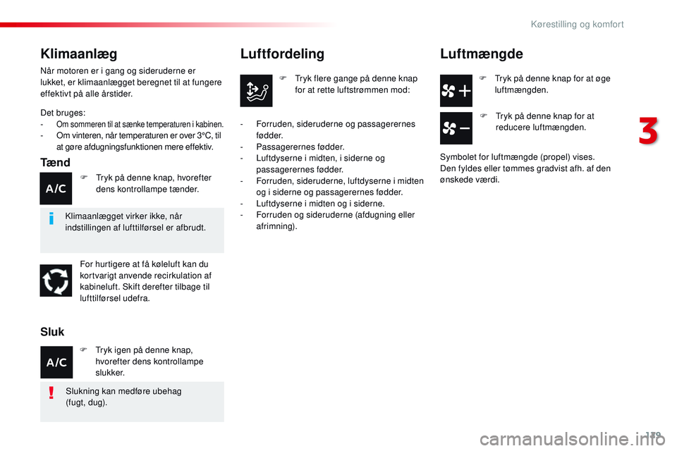 CITROEN JUMPER SPACETOURER 2017 InstruktionsbØger (in Danish) 129
Spacetourer-VP_da_Chap03_ergonomie-et-confort_ed01-2016
F Tryk på denne knap for at øge luftmængden.
Luftfordeling
F Tryk flere gange på denne knap for at rette luftstrømmen mod:
-
F
orrude CITROEN JUMPER SPACETOURER 2017 InstruktionsbØger (in Danish) 129
Spacetourer-VP_da_Chap03_ergonomie-et-confort_ed01-2016
F Tryk på denne knap for at øge luftmængden.
Luftfordeling
F Tryk flere gange på denne knap for at rette luftstrømmen mod:
-
F
orrude
