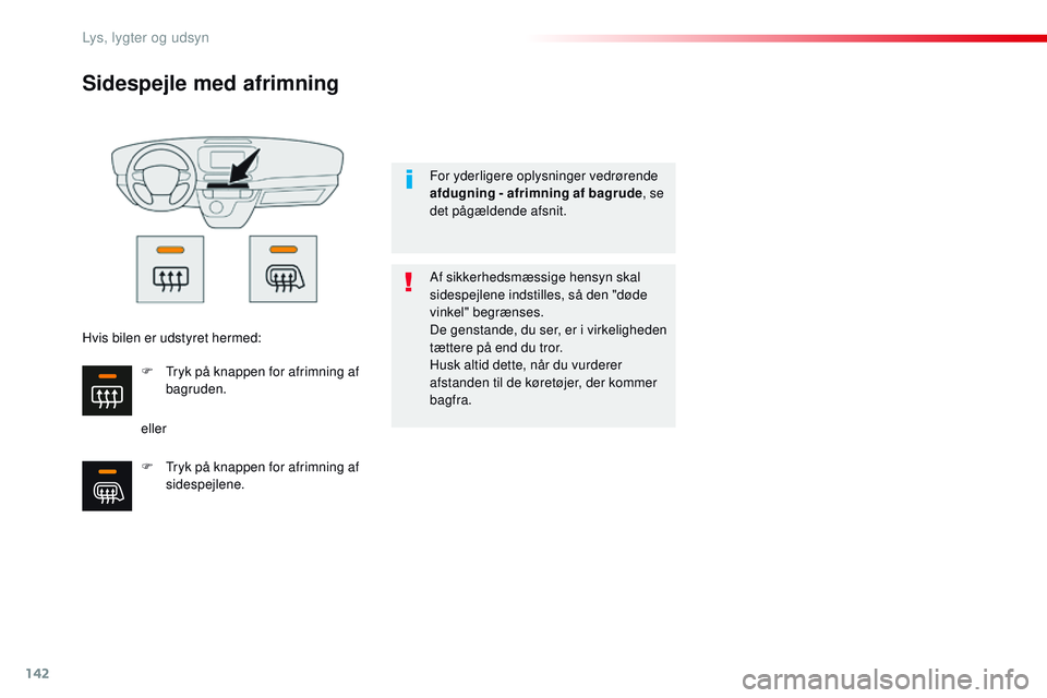 CITROEN JUMPER SPACETOURER 2017 InstruktionsbØger (in Danish) 142
Spacetourer-VP_da_Chap04_eclairage-et-visibilite_ed01-2016
Sidespejle med afrimning
ellerAf sikkerhedsmæssige hensyn skal
sidespejlene indstilles, så den "døde
vinkel" begrænses.
De CITROEN JUMPER SPACETOURER 2017 InstruktionsbØger (in Danish) 142
Spacetourer-VP_da_Chap04_eclairage-et-visibilite_ed01-2016
Sidespejle med afrimning
ellerAf sikkerhedsmæssige hensyn skal
sidespejlene indstilles, så den "døde
vinkel" begrænses.
De