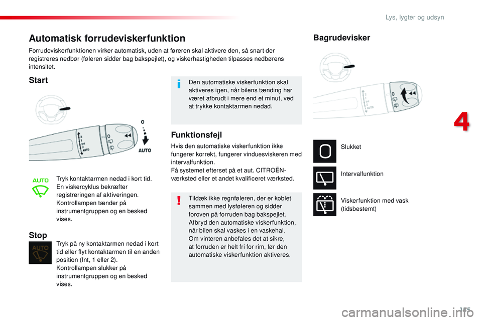 CITROEN JUMPER SPACETOURER 2017 InstruktionsbØger (in Danish) 155
Spacetourer-VP_da_Chap04_eclairage-et-visibilite_ed01-2016
Automatisk forrudeviskerfunktion
Start
Tryk kontaktarmen nedad i kort tid.
En viskercyklus bekræfter
registreringen af aktiveringen.
Ko CITROEN JUMPER SPACETOURER 2017 InstruktionsbØger (in Danish) 155
Spacetourer-VP_da_Chap04_eclairage-et-visibilite_ed01-2016
Automatisk forrudeviskerfunktion
Start
Tryk kontaktarmen nedad i kort tid.
En viskercyklus bekræfter
registreringen af aktiveringen.
Ko