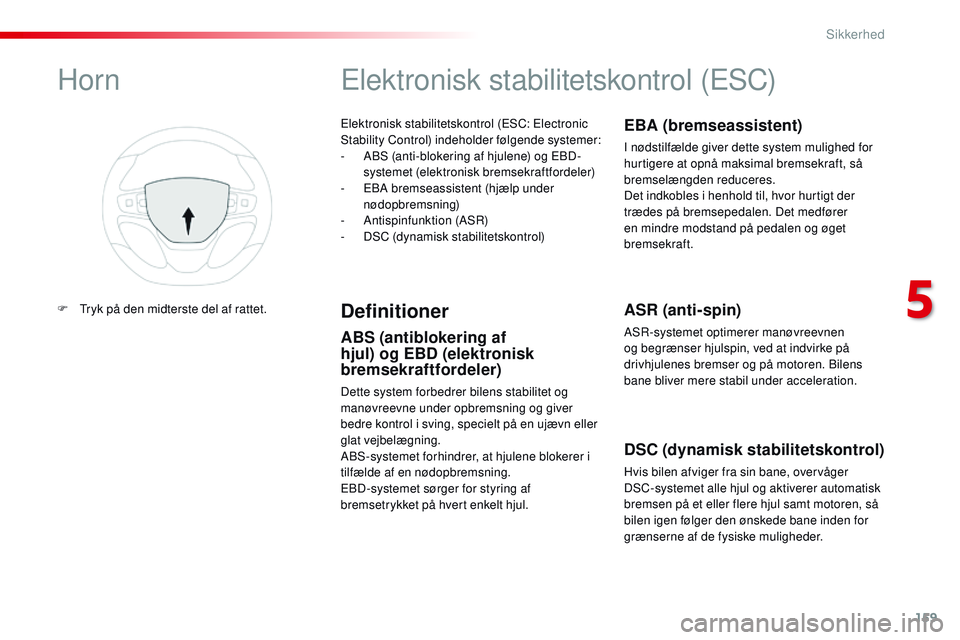 CITROEN JUMPER SPACETOURER 2017 InstruktionsbØger (in Danish) 159
Spacetourer-VP_da_Chap05_securite_ed01-2016
Elektronisk stabilitetskontrol (ESC: Electronic
Stability Control) indeholder følgende systemer:
-
A
BS (anti-blokering af hjulene) og EBD-
systemet CITROEN JUMPER SPACETOURER 2017 InstruktionsbØger (in Danish) 159
Spacetourer-VP_da_Chap05_securite_ed01-2016
Elektronisk stabilitetskontrol (ESC: Electronic
Stability Control) indeholder følgende systemer:
-
A
BS (anti-blokering af hjulene) og EBD-
systemet