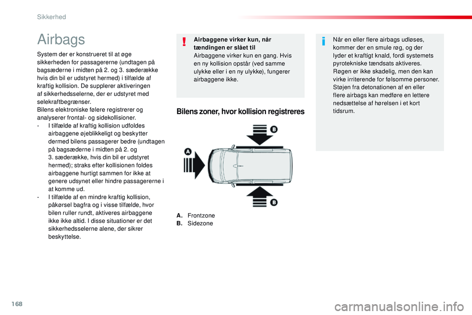 CITROEN JUMPER SPACETOURER 2017 InstruktionsbØger (in Danish) 168
Spacetourer-VP_da_Chap05_securite_ed01-2016
Airbags
System der er konstrueret til at øge
sikkerheden for passagererne (undtagen på
bagsæderne i midten på 2. og 3. sæderække
hvis din bil e CITROEN JUMPER SPACETOURER 2017 InstruktionsbØger (in Danish) 168
Spacetourer-VP_da_Chap05_securite_ed01-2016
Airbags
System der er konstrueret til at øge
sikkerheden for passagererne (undtagen på
bagsæderne i midten på 2. og 3. sæderække
hvis din bil e