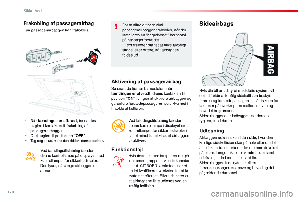 CITROEN JUMPER SPACETOURER 2017 InstruktionsbØger (in Danish) 170
Spacetourer-VP_da_Chap05_securite_ed01-2016
Frakobling af passagerairbag
Kun passagerairbaggen kan frakobles.Ved tændingstilslutning tænder
denne kontrollampe på displayet med
kontrollamper f CITROEN JUMPER SPACETOURER 2017 InstruktionsbØger (in Danish) 170
Spacetourer-VP_da_Chap05_securite_ed01-2016
Frakobling af passagerairbag
Kun passagerairbaggen kan frakobles.Ved tændingstilslutning tænder
denne kontrollampe på displayet med
kontrollamper f