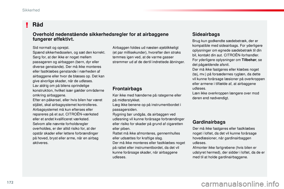 CITROEN JUMPER SPACETOURER 2017 InstruktionsbØger (in Danish) 172
Spacetourer-VP_da_Chap05_securite_ed01-2016
Sid normalt og oprejst.
Spænd sikkerhedsselen, og sæt den korrekt.
Sørg for, at der ikke er noget mellem
passageren og airbaggen (børn, dyr eller
CITROEN JUMPER SPACETOURER 2017 InstruktionsbØger (in Danish) 172
Spacetourer-VP_da_Chap05_securite_ed01-2016
Sid normalt og oprejst.
Spænd sikkerhedsselen, og sæt den korrekt.
Sørg for, at der ikke er noget mellem
passageren og airbaggen (børn, dyr eller