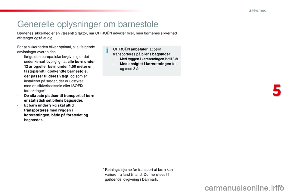 CITROEN JUMPER SPACETOURER 2017  InstruktionsbØger (in Danish) 173
Spacetourer-VP_da_Chap05_securite_ed01-2016
Generelle oplysninger om barnestole
For at sikkerheden bliver optimal, skal følgende 
anvisninger overholdes:
- 
I
 følge den europæiske lovgivning e