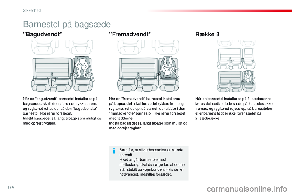 CITROEN JUMPER SPACETOURER 2017 InstruktionsbØger (in Danish) 174
Spacetourer-VP_da_Chap05_securite_ed01-2016
Barnestol på bagsæde
"Bagudvendt"
Når en "bagudvendt" barnestol installeres på
bagsædet, skal bilens forsæde rykkes frem,
og ryg CITROEN JUMPER SPACETOURER 2017 InstruktionsbØger (in Danish) 174
Spacetourer-VP_da_Chap05_securite_ed01-2016
Barnestol på bagsæde
"Bagudvendt"
Når en "bagudvendt" barnestol installeres på
bagsædet, skal bilens forsæde rykkes frem,
og ryg