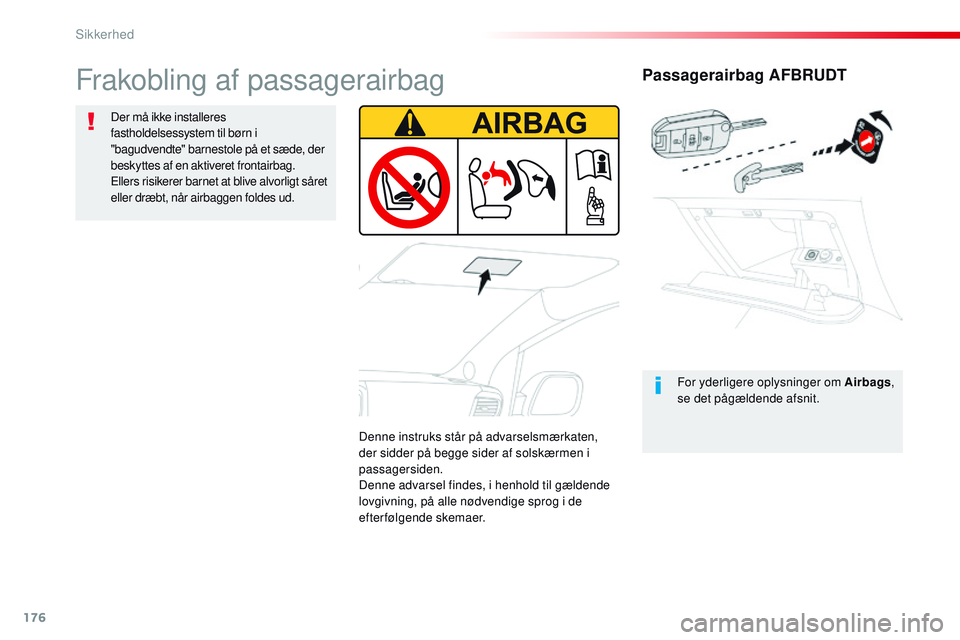 CITROEN JUMPER SPACETOURER 2017 InstruktionsbØger (in Danish) 176
Spacetourer-VP_da_Chap05_securite_ed01-2016
Passagerairbag AFBRUDT
For yderligere oplysninger om Airbags,
se det pågældende afsnit.
Frakobling af passagerairbag
Der må ikke installeres
fastho CITROEN JUMPER SPACETOURER 2017 InstruktionsbØger (in Danish) 176
Spacetourer-VP_da_Chap05_securite_ed01-2016
Passagerairbag AFBRUDT
For yderligere oplysninger om Airbags,
se det pågældende afsnit.
Frakobling af passagerairbag
Der må ikke installeres
fastho