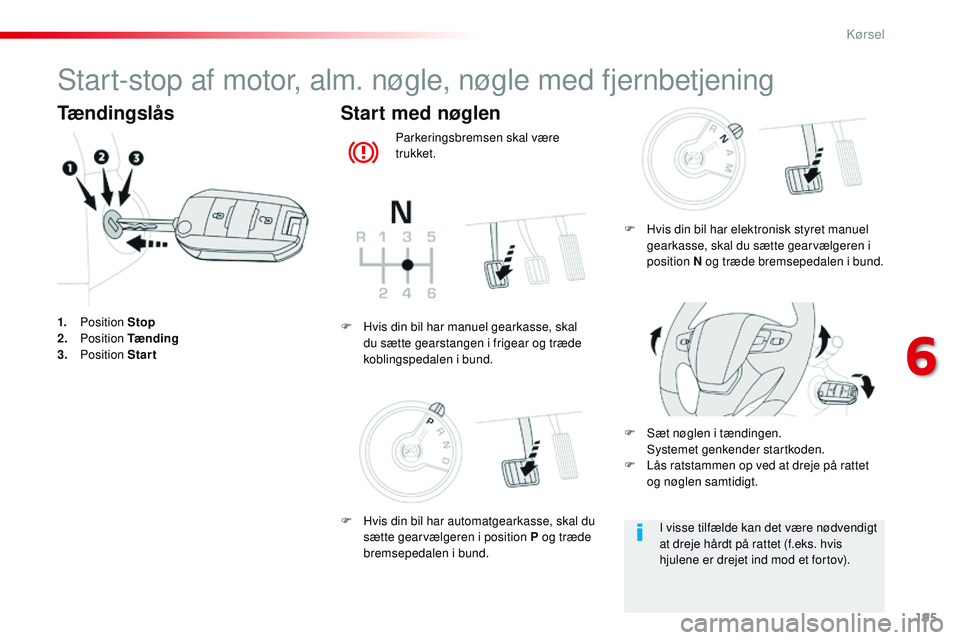 CITROEN JUMPER SPACETOURER 2017 InstruktionsbØger (in Danish) 195
Spacetourer-VP_da_Chap06_conduite_ed01-2016
Start-stop af motor, alm. nøgle, nøgle med fjernbetjening
Tændingslås
1. Position Stop
2. P osition Tænding
3.
Position Start
Start med nøgl CITROEN JUMPER SPACETOURER 2017 InstruktionsbØger (in Danish) 195
Spacetourer-VP_da_Chap06_conduite_ed01-2016
Start-stop af motor, alm. nøgle, nøgle med fjernbetjening
Tændingslås
1. Position Stop
2. P osition Tænding
3.
Position Start
Start med nøgl