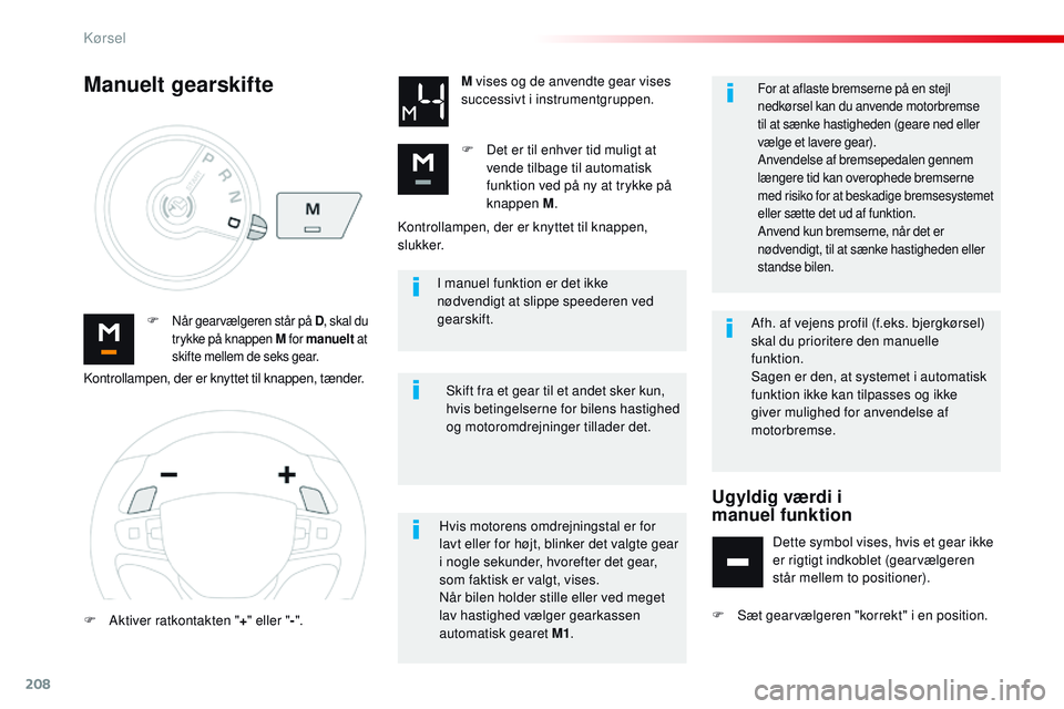 CITROEN JUMPER SPACETOURER 2017 InstruktionsbØger (in Danish) 208
Spacetourer-VP_da_Chap06_conduite_ed01-2016
I manuel funktion er det ikke
nødvendigt at slippe speederen ved
gearskift.
F
Når gearvælgeren står på D , skal du
trykke på knappen M for m CITROEN JUMPER SPACETOURER 2017 InstruktionsbØger (in Danish) 208
Spacetourer-VP_da_Chap06_conduite_ed01-2016
I manuel funktion er det ikke
nødvendigt at slippe speederen ved
gearskift.
F
Når gearvælgeren står på D , skal du
trykke på knappen M for m