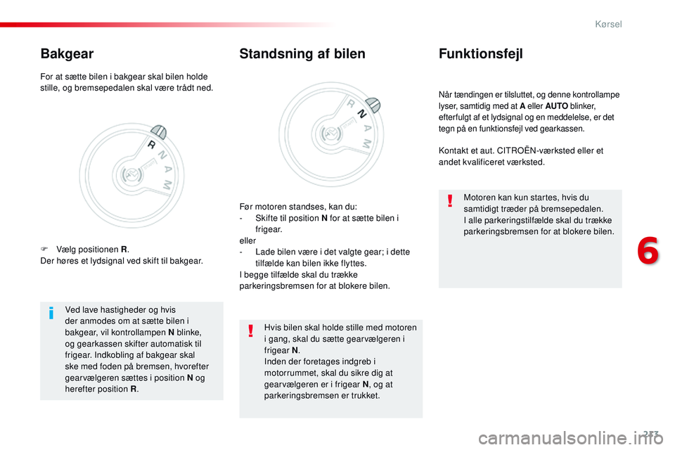CITROEN JUMPER SPACETOURER 2017 InstruktionsbØger (in Danish) 213
Spacetourer-VP_da_Chap06_conduite_ed01-2016
Når tændingen er tilsluttet, og denne kontrollampe
lyser, samtidig med at A eller AUTO blinker,
efter fulgt af et lydsignal og en meddelelse, er det CITROEN JUMPER SPACETOURER 2017 InstruktionsbØger (in Danish) 213
Spacetourer-VP_da_Chap06_conduite_ed01-2016
Når tændingen er tilsluttet, og denne kontrollampe
lyser, samtidig med at A eller AUTO blinker,
efter fulgt af et lydsignal og en meddelelse, er det