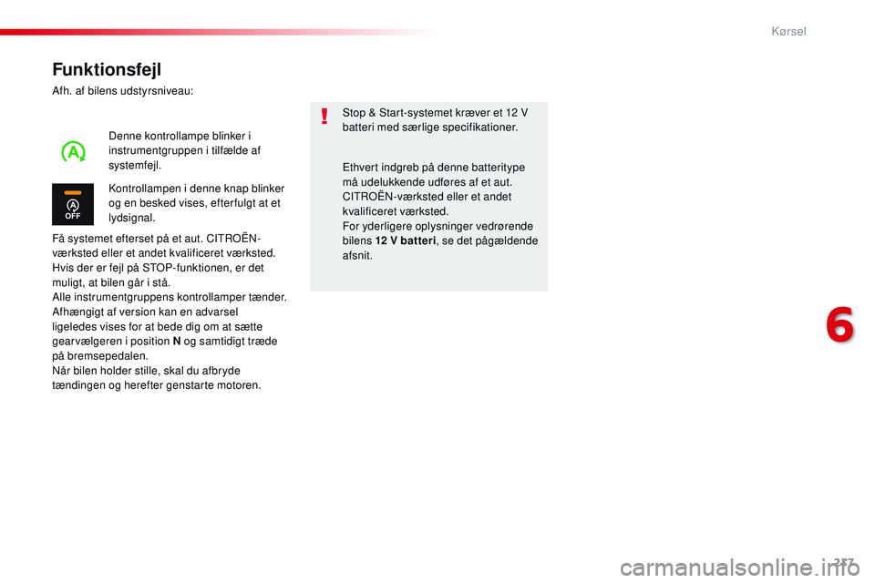 CITROEN JUMPER SPACETOURER 2017 InstruktionsbØger (in Danish) 217
Spacetourer-VP_da_Chap06_conduite_ed01-2016
Funktionsfejl
Afh. af bilens udstyrsniveau:
Få systemet efterset på et aut. CITROËN-
værksted eller et andet kvalificeret værksted.
Hvis der er fej CITROEN JUMPER SPACETOURER 2017 InstruktionsbØger (in Danish) 217
Spacetourer-VP_da_Chap06_conduite_ed01-2016
Funktionsfejl
Afh. af bilens udstyrsniveau:
Få systemet efterset på et aut. CITROËN-
værksted eller et andet kvalificeret værksted.
Hvis der er fej