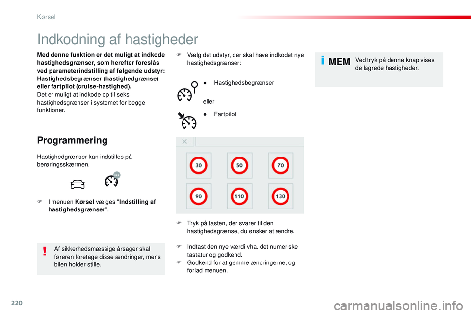 CITROEN JUMPER SPACETOURER 2017 InstruktionsbØger (in Danish) 220
MEM
Spacetourer-VP_da_Chap06_conduite_ed01-2016
Indkodning af hastigheder
Programmering
Med denne funktion er det muligt at indkode
hastighedsgrænser, som herefter foreslås
ved parameterindsti CITROEN JUMPER SPACETOURER 2017 InstruktionsbØger (in Danish) 220
MEM
Spacetourer-VP_da_Chap06_conduite_ed01-2016
Indkodning af hastigheder
Programmering
Med denne funktion er det muligt at indkode
hastighedsgrænser, som herefter foreslås
ved parameterindsti