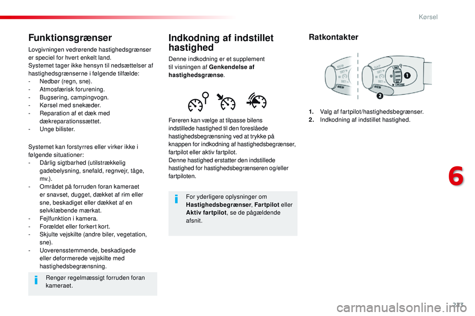 CITROEN JUMPER SPACETOURER 2017 InstruktionsbØger (in Danish) 223
Spacetourer-VP_da_Chap06_conduite_ed01-2016
Indkodning af indstillet
hastighed
Denne indkodning er et supplement
til visningen af Genkendelse af
hastighedsgrænse .
Føreren kan vælge at tilpa CITROEN JUMPER SPACETOURER 2017 InstruktionsbØger (in Danish) 223
Spacetourer-VP_da_Chap06_conduite_ed01-2016
Indkodning af indstillet
hastighed
Denne indkodning er et supplement
til visningen af Genkendelse af
hastighedsgrænse .
Føreren kan vælge at tilpa
