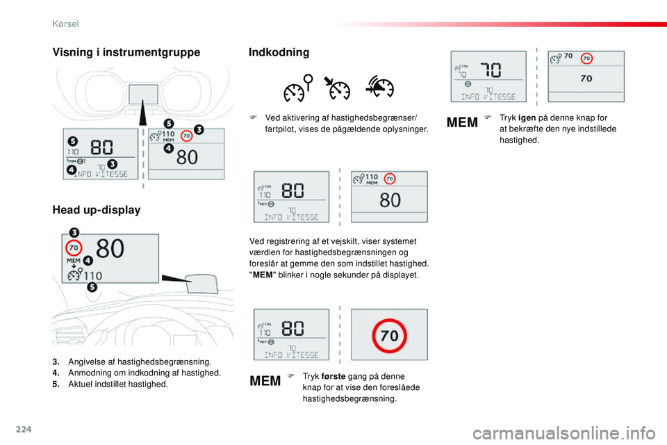 CITROEN JUMPER SPACETOURER 2017 InstruktionsbØger (in Danish) 224
MEMMEM
Spacetourer-VP_da_Chap06_conduite_ed01-2016
3. Angivelse af hastighedsbegrænsning.
4. A
nmodning om indkodning af hastighed.
5.
A
ktuel indstillet hastighed.
Visning i instrumentgruppe
H CITROEN JUMPER SPACETOURER 2017 InstruktionsbØger (in Danish) 224
MEMMEM
Spacetourer-VP_da_Chap06_conduite_ed01-2016
3. Angivelse af hastighedsbegrænsning.
4. A
nmodning om indkodning af hastighed.
5.
A
ktuel indstillet hastighed.
Visning i instrumentgruppe
H