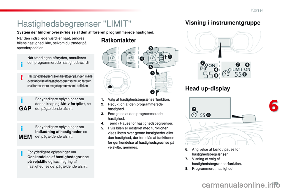 CITROEN JUMPER SPACETOURER 2017 InstruktionsbØger (in Danish) 225
GAP
MEM
Spacetourer-VP_da_Chap06_conduite_ed01-2016
Ratkontakter
6. Angivelse af tænd / pause for hastighedsbegrænser.
7.
V
isning af valg af
hastighedsbegrænserfunktion.
8.
P
rogra CITROEN JUMPER SPACETOURER 2017 InstruktionsbØger (in Danish) 225
GAP
MEM
Spacetourer-VP_da_Chap06_conduite_ed01-2016
Ratkontakter
6. Angivelse af tænd / pause for hastighedsbegrænser.
7.
V
isning af valg af
hastighedsbegrænserfunktion.
8.
P
rogra