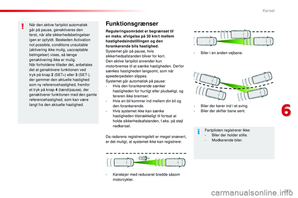 CITROEN JUMPER SPACETOURER 2017 InstruktionsbØger (in Danish) 237
Spacetourer-VP_da_Chap06_conduite_ed01-2016
Når den aktive fartpilot automatisk
går på pause, genaktiveres den
først, når alle sikkerhedsbetingelser
igen er opfyldt. Beskeden Activation
n CITROEN JUMPER SPACETOURER 2017 InstruktionsbØger (in Danish) 237
Spacetourer-VP_da_Chap06_conduite_ed01-2016
Når den aktive fartpilot automatisk
går på pause, genaktiveres den
først, når alle sikkerhedsbetingelser
igen er opfyldt. Beskeden Activation
n