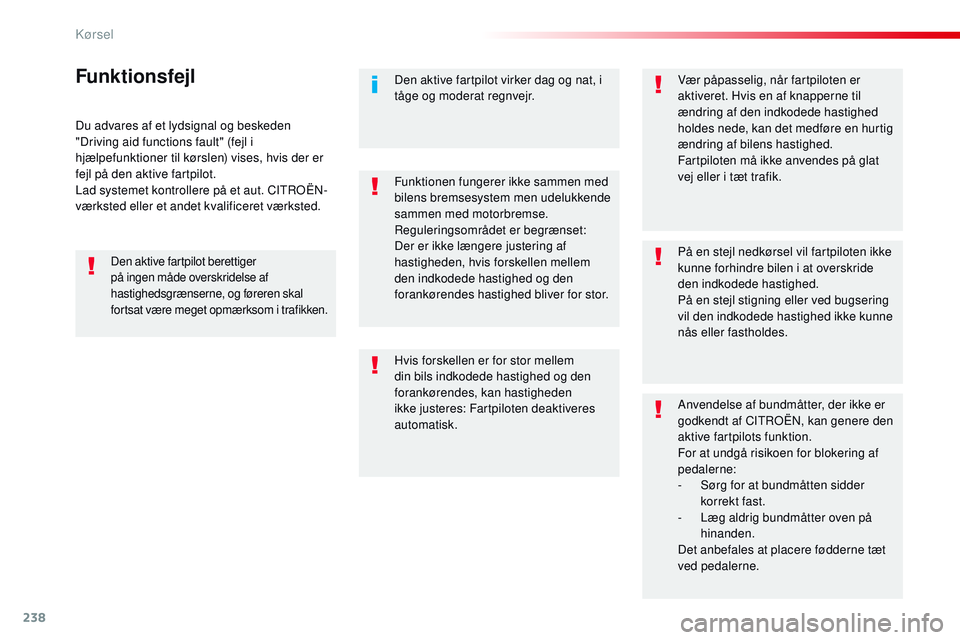CITROEN JUMPER SPACETOURER 2017 InstruktionsbØger (in Danish) 238
Spacetourer-VP_da_Chap06_conduite_ed01-2016
Du advares af et lydsignal og beskeden
"Driving aid functions fault" (fejl i
hjælpefunktioner til kørslen) vises, hvis der er
fejl på den CITROEN JUMPER SPACETOURER 2017 InstruktionsbØger (in Danish) 238
Spacetourer-VP_da_Chap06_conduite_ed01-2016
Du advares af et lydsignal og beskeden
"Driving aid functions fault" (fejl i
hjælpefunktioner til kørslen) vises, hvis der er
fejl på den