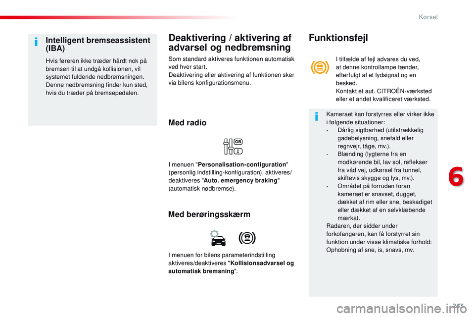 CITROEN JUMPER SPACETOURER 2017 InstruktionsbØger (in Danish) 243
Spacetourer-VP_da_Chap06_conduite_ed01-2016
Deaktivering / aktivering af
advarsel og nedbremsning
Som standard aktiveres funktionen automatisk
ved hver start.
Deaktivering eller aktivering af fu CITROEN JUMPER SPACETOURER 2017 InstruktionsbØger (in Danish) 243
Spacetourer-VP_da_Chap06_conduite_ed01-2016
Deaktivering / aktivering af
advarsel og nedbremsning
Som standard aktiveres funktionen automatisk
ved hver start.
Deaktivering eller aktivering af fu
