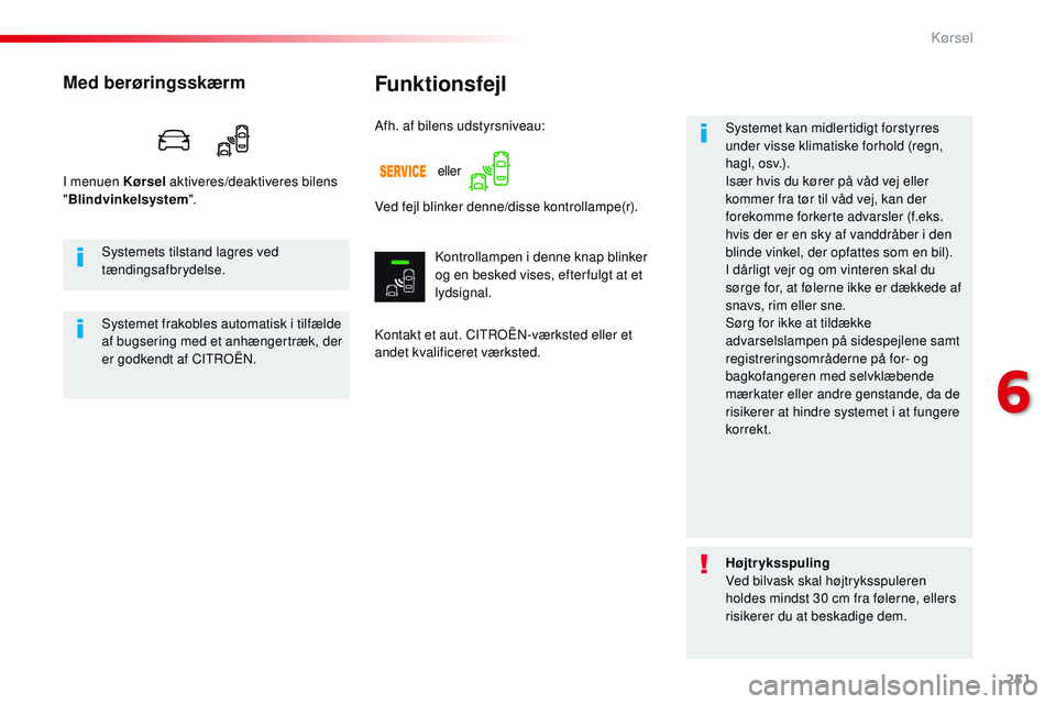 CITROEN JUMPER SPACETOURER 2017 InstruktionsbØger (in Danish) 251
Spacetourer-VP_da_Chap06_conduite_ed01-2016
Funktionsfejl
Kontakt et aut. CITROËN-værksted eller et
andet kvalificeret værksted.Systemet kan midlertidigt forstyrres
under visse klimatiske for CITROEN JUMPER SPACETOURER 2017 InstruktionsbØger (in Danish) 251
Spacetourer-VP_da_Chap06_conduite_ed01-2016
Funktionsfejl
Kontakt et aut. CITROËN-værksted eller et
andet kvalificeret værksted.Systemet kan midlertidigt forstyrres
under visse klimatiske for