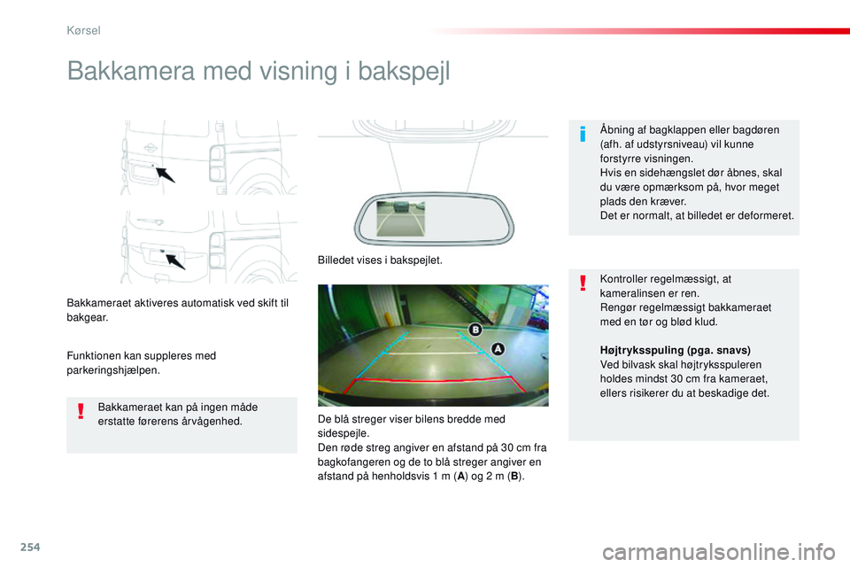 CITROEN JUMPER SPACETOURER 2017 InstruktionsbØger (in Danish) 254
Spacetourer-VP_da_Chap06_conduite_ed01-2016
Bakkamera med visning i bakspejl
Bakkameraet aktiveres automatisk ved skift til
bakgear.
Funktionen kan suppleres med
parkeringshjælpen.Åbning af ba CITROEN JUMPER SPACETOURER 2017 InstruktionsbØger (in Danish) 254
Spacetourer-VP_da_Chap06_conduite_ed01-2016
Bakkamera med visning i bakspejl
Bakkameraet aktiveres automatisk ved skift til
bakgear.
Funktionen kan suppleres med
parkeringshjælpen.Åbning af ba