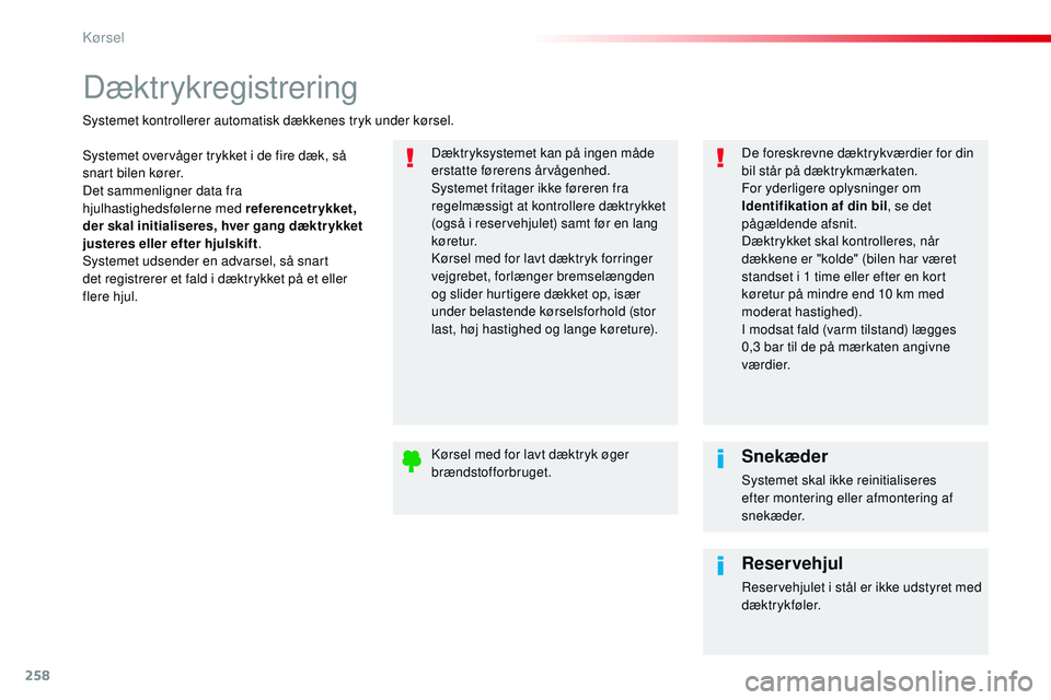 CITROEN JUMPER SPACETOURER 2017 InstruktionsbØger (in Danish) 258
Spacetourer-VP_da_Chap06_conduite_ed01-2016
Dæktrykregistrering
Systemet overvåger trykket i de fire dæk, så
snart bilen kører.
Det sammenligner data fra
hjulhastighedsfølerne med referenc CITROEN JUMPER SPACETOURER 2017 InstruktionsbØger (in Danish) 258
Spacetourer-VP_da_Chap06_conduite_ed01-2016
Dæktrykregistrering
Systemet overvåger trykket i de fire dæk, så
snart bilen kører.
Det sammenligner data fra
hjulhastighedsfølerne med referenc