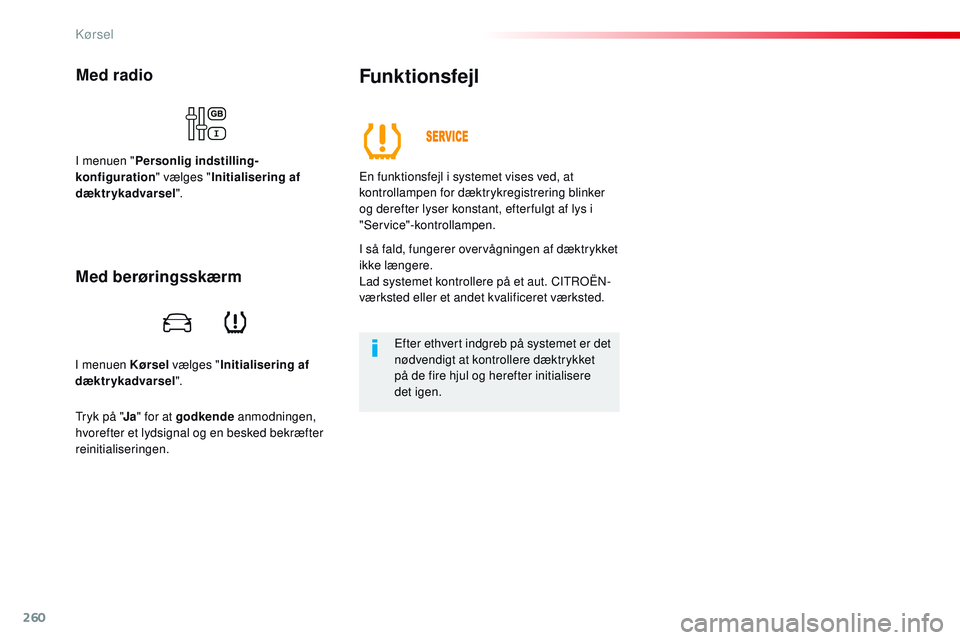 CITROEN JUMPER SPACETOURER 2017 InstruktionsbØger (in Danish) 260
Spacetourer-VP_da_Chap06_conduite_ed01-2016
I menuen Kørsel vælges "Initialisering af
dæktrykadvarsel ".
Med radio
I menuen "Personlig indstilling-
konfiguration " vælges " CITROEN JUMPER SPACETOURER 2017 InstruktionsbØger (in Danish) 260
Spacetourer-VP_da_Chap06_conduite_ed01-2016
I menuen Kørsel vælges "Initialisering af
dæktrykadvarsel ".
Med radio
I menuen "Personlig indstilling-
konfiguration " vælges "