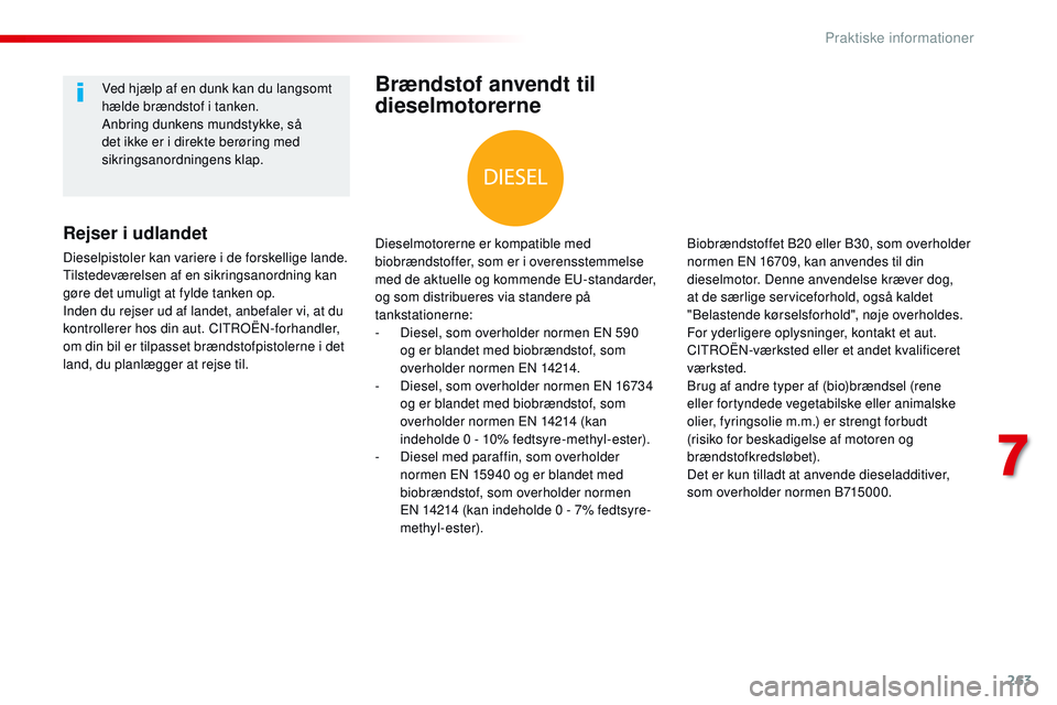 CITROEN JUMPER SPACETOURER 2017 InstruktionsbØger (in Danish) 263
Spacetourer-VP_da_Chap07_info-pratiques_ed01-2016
Brændstof anvendt til
dieselmotorerne
Dieselmotorerne er kompatible med
biobrændstoffer, som er i overensstemmelse
med de aktuelle og kommend CITROEN JUMPER SPACETOURER 2017 InstruktionsbØger (in Danish) 263
Spacetourer-VP_da_Chap07_info-pratiques_ed01-2016
Brændstof anvendt til
dieselmotorerne
Dieselmotorerne er kompatible med
biobrændstoffer, som er i overensstemmelse
med de aktuelle og kommend