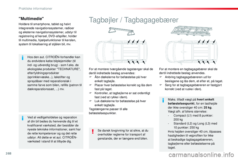 CITROEN JUMPER SPACETOURER 2017  InstruktionsbØger (in Danish) 268
Spacetourer-VP_da_Chap07_info-pratiques_ed01-2016
Hos den aut. CITROËN-forhandler kan 
du endvidere købe bilplejemidler (til 
ind- og udvendig brug) - som f.eks. de 
økologiske produkter "T