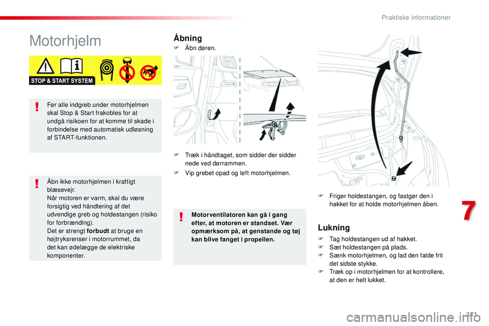 CITROEN JUMPER SPACETOURER 2017 InstruktionsbØger (in Danish) 271
Spacetourer-VP_da_Chap07_info-pratiques_ed01-2016
MotorhjelmÅbningLukning
F Tag holdestangen ud af hakket.
F S æt holdestangen på plads.
F
S
ænk motorhjelmen, og lad den falde frit
det sid CITROEN JUMPER SPACETOURER 2017 InstruktionsbØger (in Danish) 271
Spacetourer-VP_da_Chap07_info-pratiques_ed01-2016
MotorhjelmÅbningLukning
F Tag holdestangen ud af hakket.
F S æt holdestangen på plads.
F
S
ænk motorhjelmen, og lad den falde frit
det sid