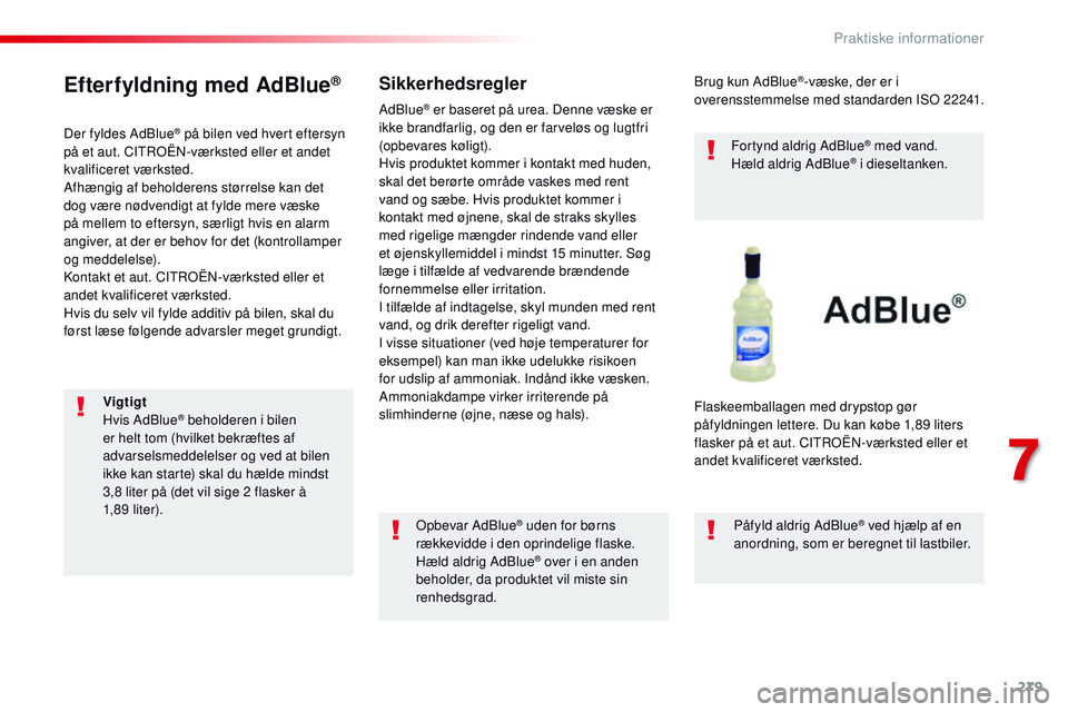 CITROEN JUMPER SPACETOURER 2017 InstruktionsbØger (in Danish) 279
Spacetourer-VP_da_Chap07_info-pratiques_ed01-2016
Efterfyldning med AdBlue®
Der fyldes AdBlue® på bilen ved hvert eftersyn
på et aut. CITROËN-værksted eller et andet
kvalificeret værksted CITROEN JUMPER SPACETOURER 2017 InstruktionsbØger (in Danish) 279
Spacetourer-VP_da_Chap07_info-pratiques_ed01-2016
Efterfyldning med AdBlue®
Der fyldes AdBlue® på bilen ved hvert eftersyn
på et aut. CITROËN-værksted eller et andet
kvalificeret værksted