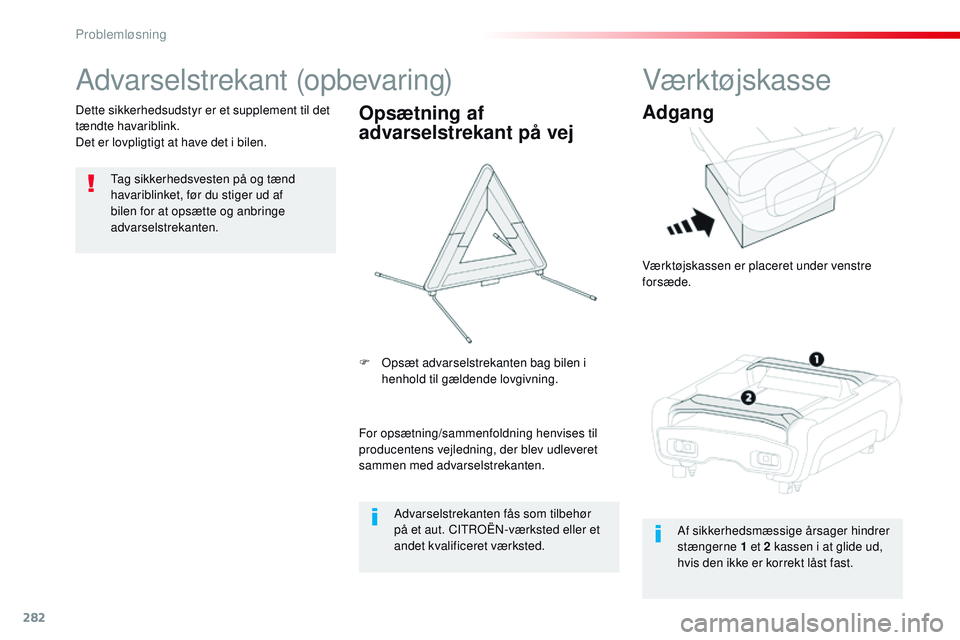 CITROEN JUMPER SPACETOURER 2017 InstruktionsbØger (in Danish) 282
Spacetourer-VP_da_Chap08_En-cas-de-panne_ed01-2016
Advarselstrekant (opbevaring)
Tag sikkerhedsvesten på og tænd
havariblinket, før du stiger ud af
bilen for at opsætte og anbringe
advarsel CITROEN JUMPER SPACETOURER 2017 InstruktionsbØger (in Danish) 282
Spacetourer-VP_da_Chap08_En-cas-de-panne_ed01-2016
Advarselstrekant (opbevaring)
Tag sikkerhedsvesten på og tænd
havariblinket, før du stiger ud af
bilen for at opsætte og anbringe
advarsel