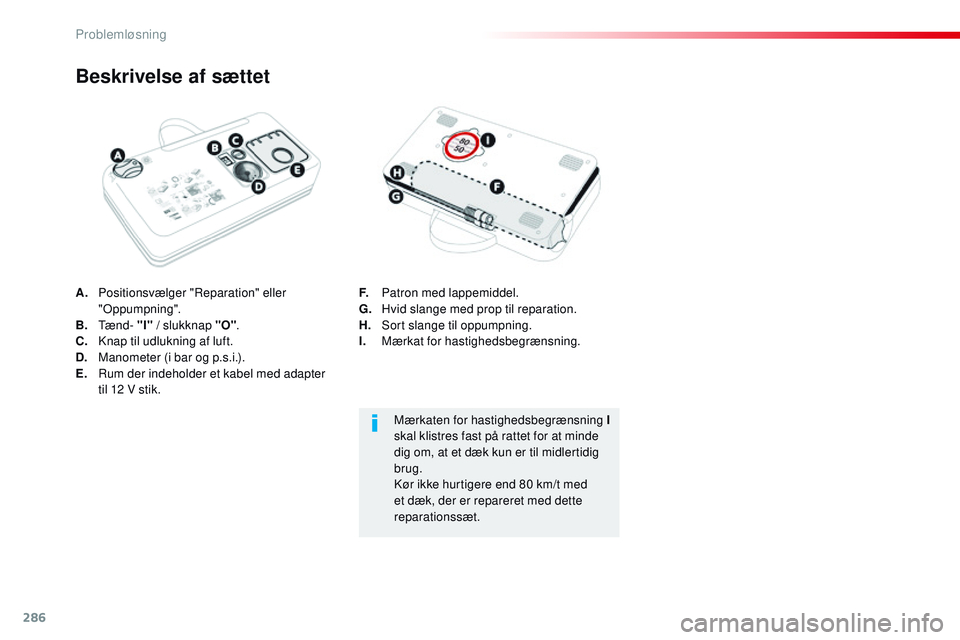 CITROEN JUMPER SPACETOURER 2017 InstruktionsbØger (in Danish) 286
Spacetourer-VP_da_Chap08_En-cas-de-panne_ed01-2016
A. Positionsvælger "Reparation" eller "Oppumpning".
B.
Tænd- "I" / slukknap "O" .
C.
K
nap til udlukning CITROEN JUMPER SPACETOURER 2017 InstruktionsbØger (in Danish) 286
Spacetourer-VP_da_Chap08_En-cas-de-panne_ed01-2016
A. Positionsvælger "Reparation" eller "Oppumpning".
B.
Tænd- "I" / slukknap "O" .
C.
K
nap til udlukning