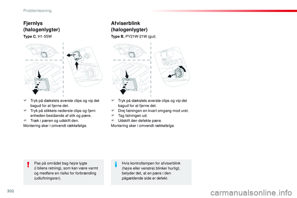 CITROEN JUMPER SPACETOURER 2017 InstruktionsbØger (in Danish) 302
Spacetourer-VP_da_Chap08_En-cas-de-panne_ed01-2016
Pas på området bag højre lygte
(i bilens retning), som kan være varmt
og medføre en risiko for forbrænding
(udluftningsrør). Hvis kont CITROEN JUMPER SPACETOURER 2017 InstruktionsbØger (in Danish) 302
Spacetourer-VP_da_Chap08_En-cas-de-panne_ed01-2016
Pas på området bag højre lygte
(i bilens retning), som kan være varmt
og medføre en risiko for forbrænding
(udluftningsrør). Hvis kont