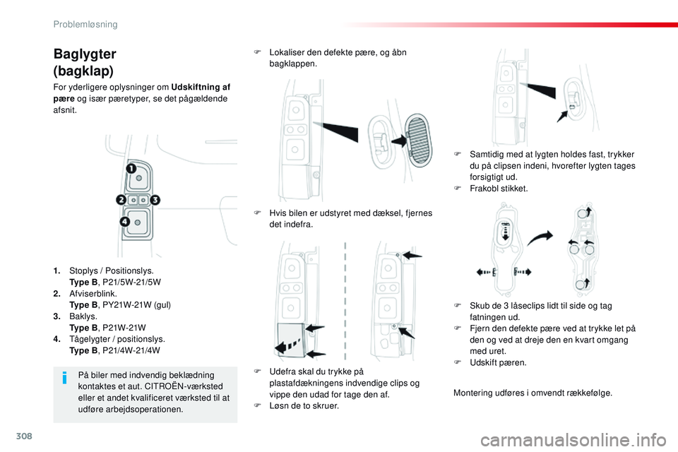 CITROEN JUMPER SPACETOURER 2017 InstruktionsbØger (in Danish) 308
Spacetourer-VP_da_Chap08_En-cas-de-panne_ed01-2016
Baglygter
(bagklap)
For yderligere oplysninger om Udskiftning af
pære og især pæretyper, se det pågældende
afsnit.
F
S
amtidig med at l CITROEN JUMPER SPACETOURER 2017 InstruktionsbØger (in Danish) 308
Spacetourer-VP_da_Chap08_En-cas-de-panne_ed01-2016
Baglygter
(bagklap)
For yderligere oplysninger om Udskiftning af
pære og især pæretyper, se det pågældende
afsnit.
F
S
amtidig med at l