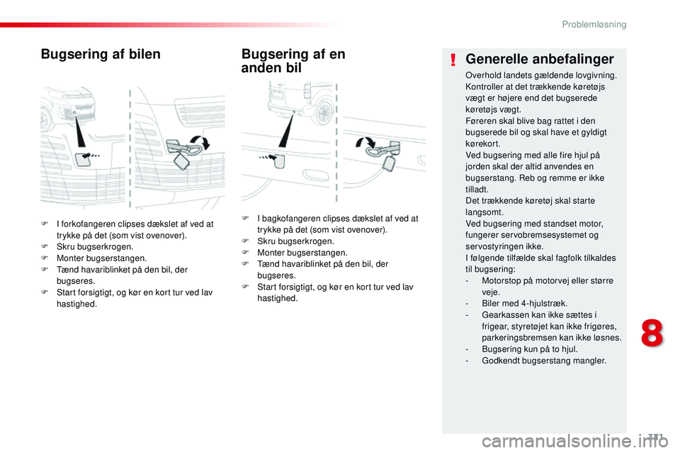 CITROEN JUMPER SPACETOURER 2017  InstruktionsbØger (in Danish) 321
Spacetourer-VP_da_Chap08_En-cas-de-panne_ed01-2016
F I forkofangeren clipses dækslet af ved at trykke på det (som vist ovenover).
F
 
S
 kru bugserkrogen.
F
 
M
 onter bugserstangen.
F
 
T
 ænd