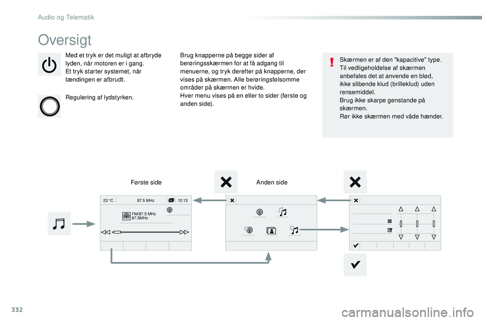 CITROEN JUMPER SPACETOURER 2017  InstruktionsbØger (in Danish) 332
FM/87.5 MHz
87.5MHz12:13
23 °C 87.5 MHz
Spacetourer-VP_da_Chap10b_NAC-1_ed01-2016
Oversigt
Med et tryk er det muligt at afbryde 
lyden, når motoren er i gang.
Et tryk starter systemet, når 
tæ