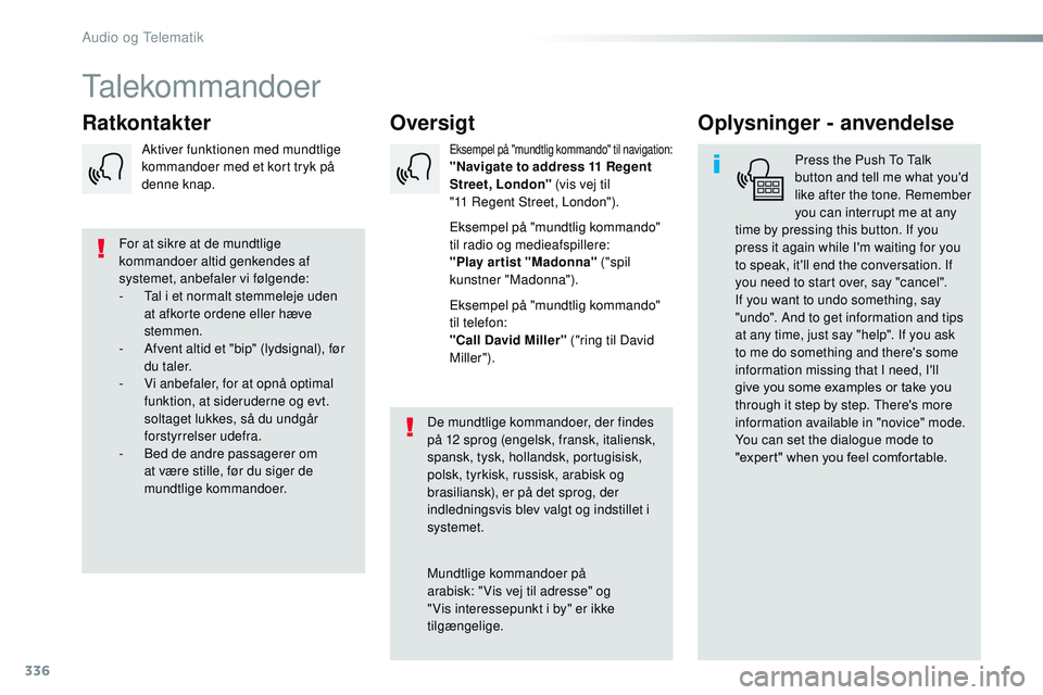 CITROEN JUMPER SPACETOURER 2017 InstruktionsbØger (in Danish) 336
Spacetourer-VP_da_Chap10b_NAC-1_ed01-2016
Talekommandoer
Oversigt
Ratkontakter Oplysninger - anvendelse
Press the Push To Talk
button and tell me what you'd
like after the tone. Remember
yo CITROEN JUMPER SPACETOURER 2017 InstruktionsbØger (in Danish) 336
Spacetourer-VP_da_Chap10b_NAC-1_ed01-2016
Talekommandoer
Oversigt
Ratkontakter Oplysninger - anvendelse
Press the Push To Talk
button and tell me what you'd
like after the tone. Remember
yo