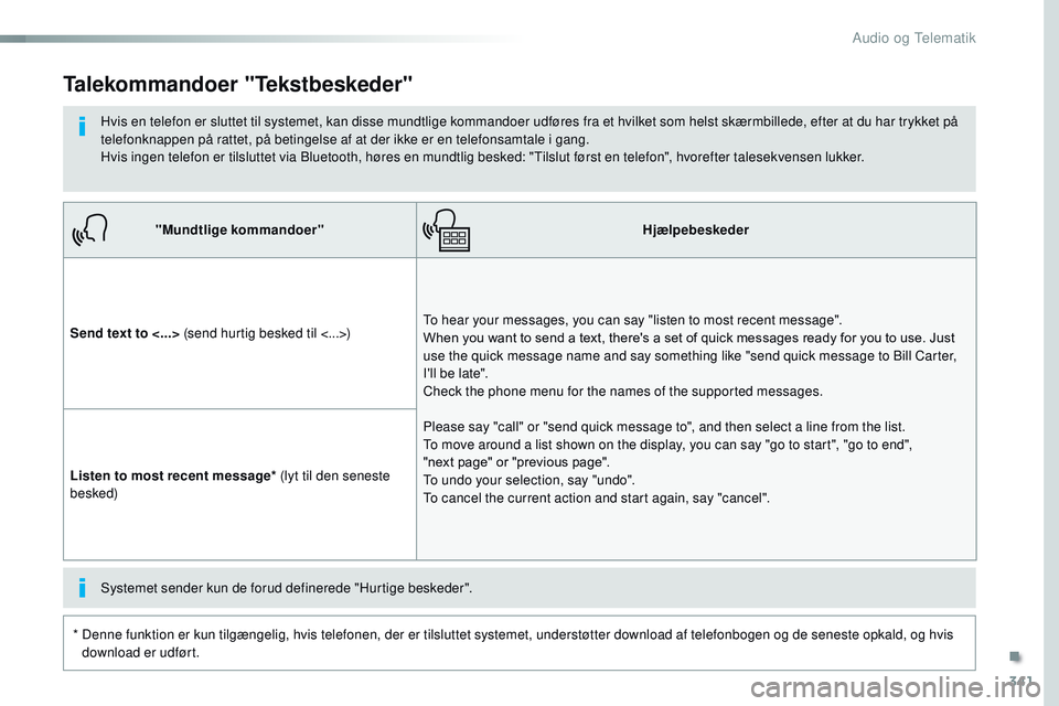 CITROEN JUMPER SPACETOURER 2017  InstruktionsbØger (in Danish) 341
Spacetourer-VP_da_Chap10b_NAC-1_ed01-2016
"Mundtlige kommandoer"Hjælpebeskeder
Send text to <...>  (send hurtig besked til <...>) To hear your messages, you can say "listen to most re