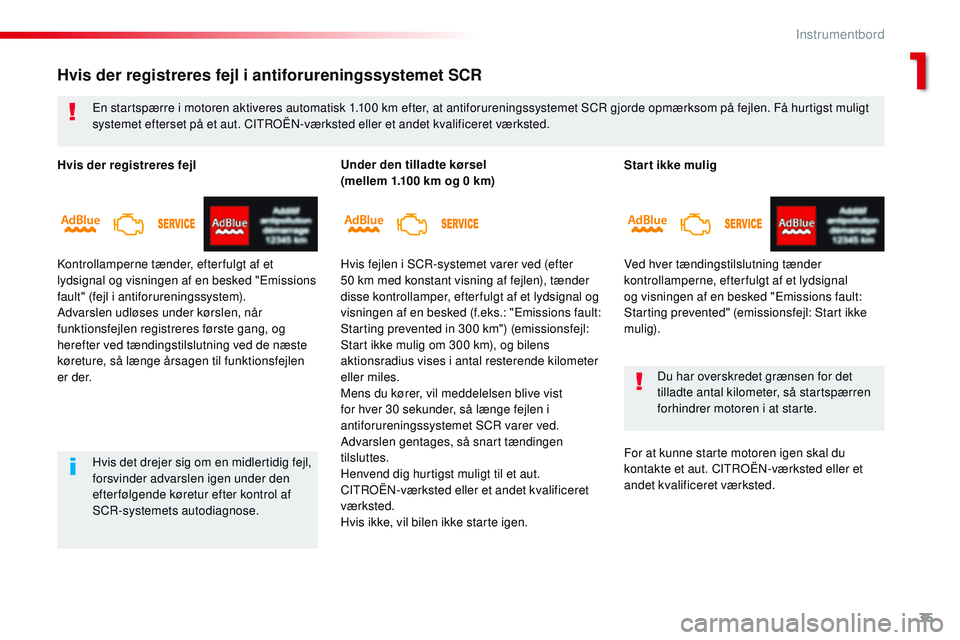 CITROEN JUMPER SPACETOURER 2017  InstruktionsbØger (in Danish) 35
Spacetourer-VP_da_Chap01_instruments-de-bord_ed01-2016
Star t ikke mulig
Ved hver tændingstilslutning tænder 
kontrollamperne, efter fulgt af et lydsignal 
og visningen af en besked "Emission